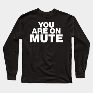 You are on mute Long Sleeve T-Shirt